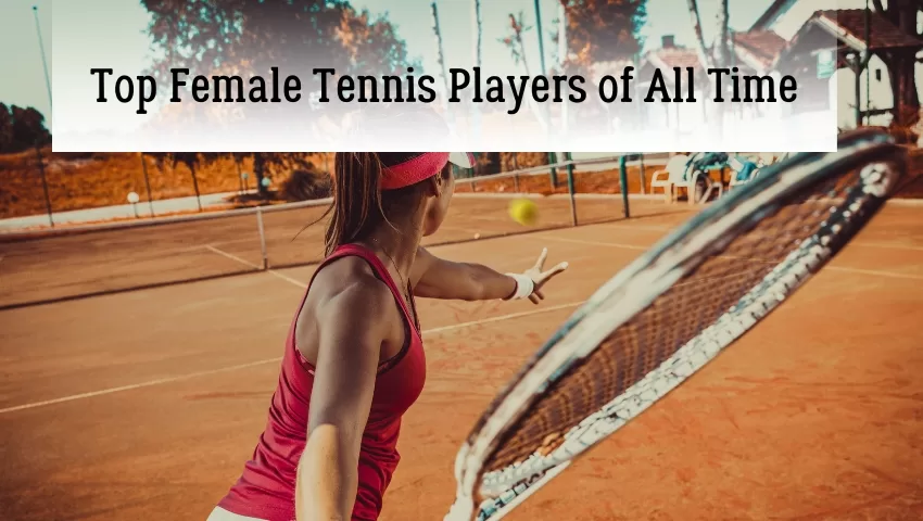 Top Female Tennis Players of All Time