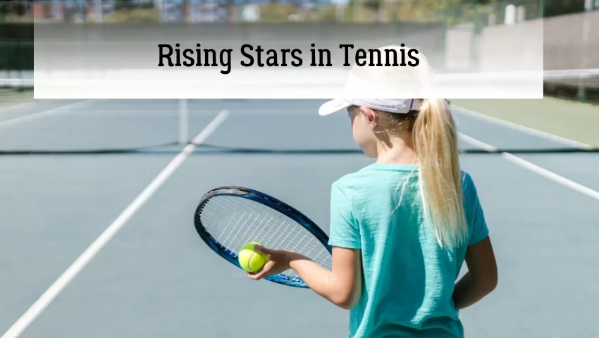 Rising Stars in Tennis