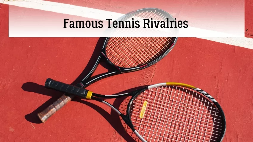 Famous Tennis Rivalries