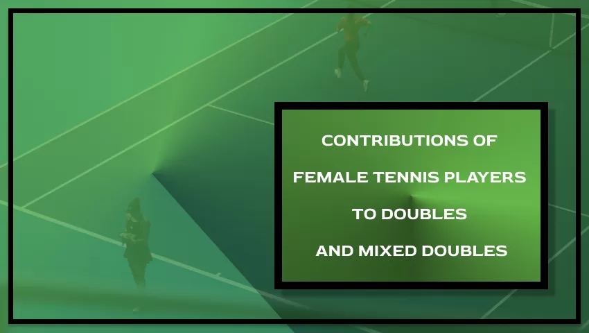 Contributions of Female Tennis Players to Doubles and Mixed Doubles