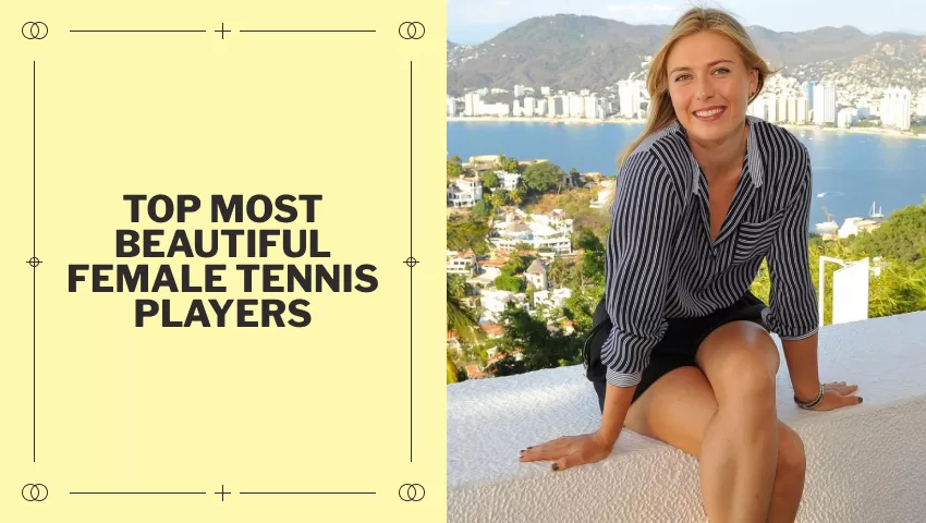 Top Most Beautiful Female Tennis Players